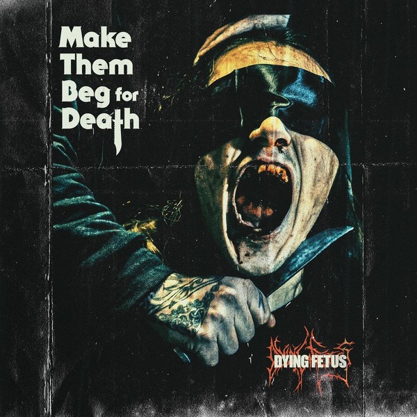 Dying Fetus – Make Them Beg For Death (2023)